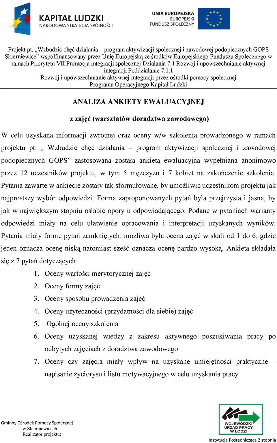 kobiet na zakończenie szkolenia. Pytania zawarte w ankiecie zostały tak sformułowane, by umożliwić uczestnikom projektu jak najprostszy wybór odpowiedzi.
