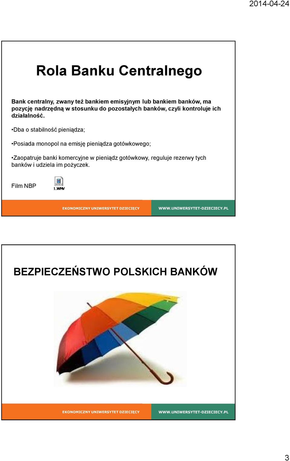 Dba o stabilność pieniądza; Posiada monopol na emisję pieniądza gotówkowego; Zaopatruje banki