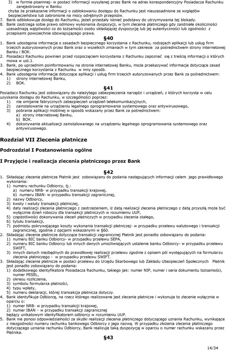 Bank zastrzega sobie prawo odmowy wykonania dyspozycji, w tym zlecenia płatniczego gdy zaistniałe okoliczności uzasadniają wątpliwości co do tożsamości osoby składającej dyspozycję lub jej