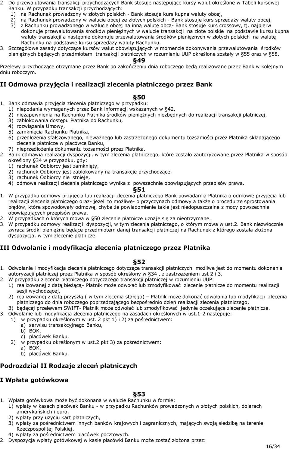 stosuje kurs sprzedaży waluty obcej, 3) z Rachunku prowadzonego w walucie obcej na inną walutę obcą- Bank stosuje kurs crossowy, tj.