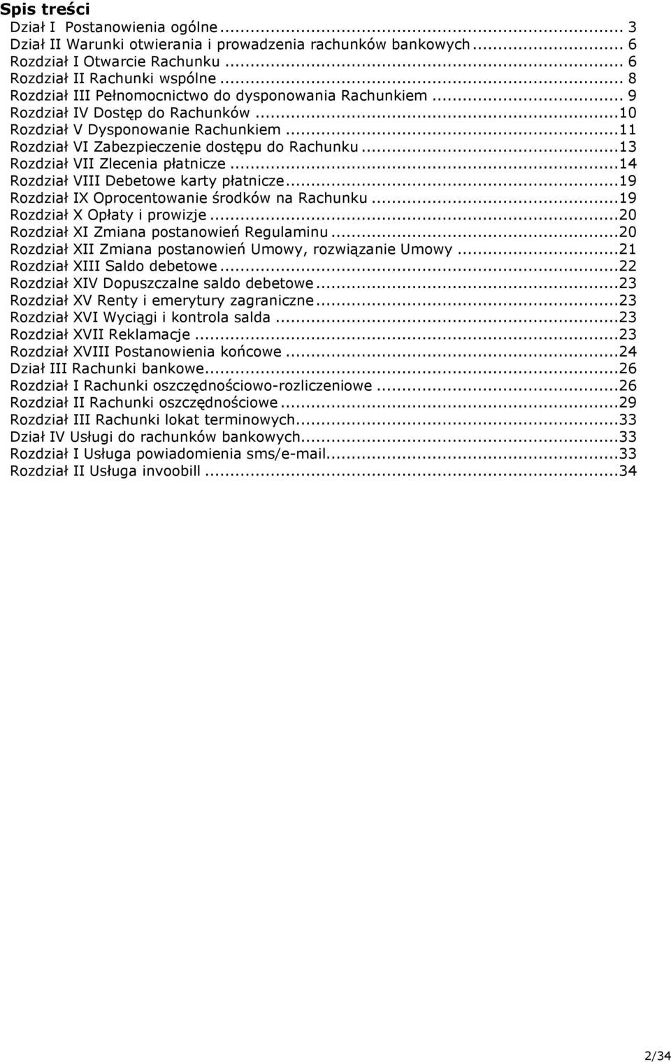 ..13 Rozdział VII Zlecenia płatnicze...14 Rozdział VIII Debetowe karty płatnicze...19 Rozdział IX Oprocentowanie środków na Rachunku...19 Rozdział X Opłaty i prowizje.