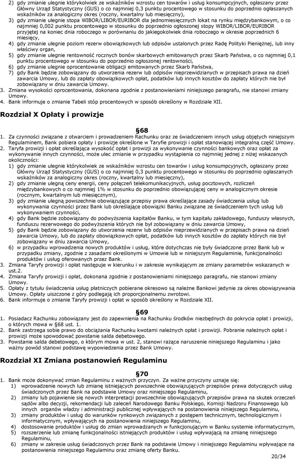 najmniej 0,002 punktu procentowego w stosunku do poprzednio ogłoszonej stopy WIBOR/LIBOR/EURIBOR przyjętej na koniec dnia roboczego w porównaniu do jakiegokolwiek dnia roboczego w okresie poprzednich