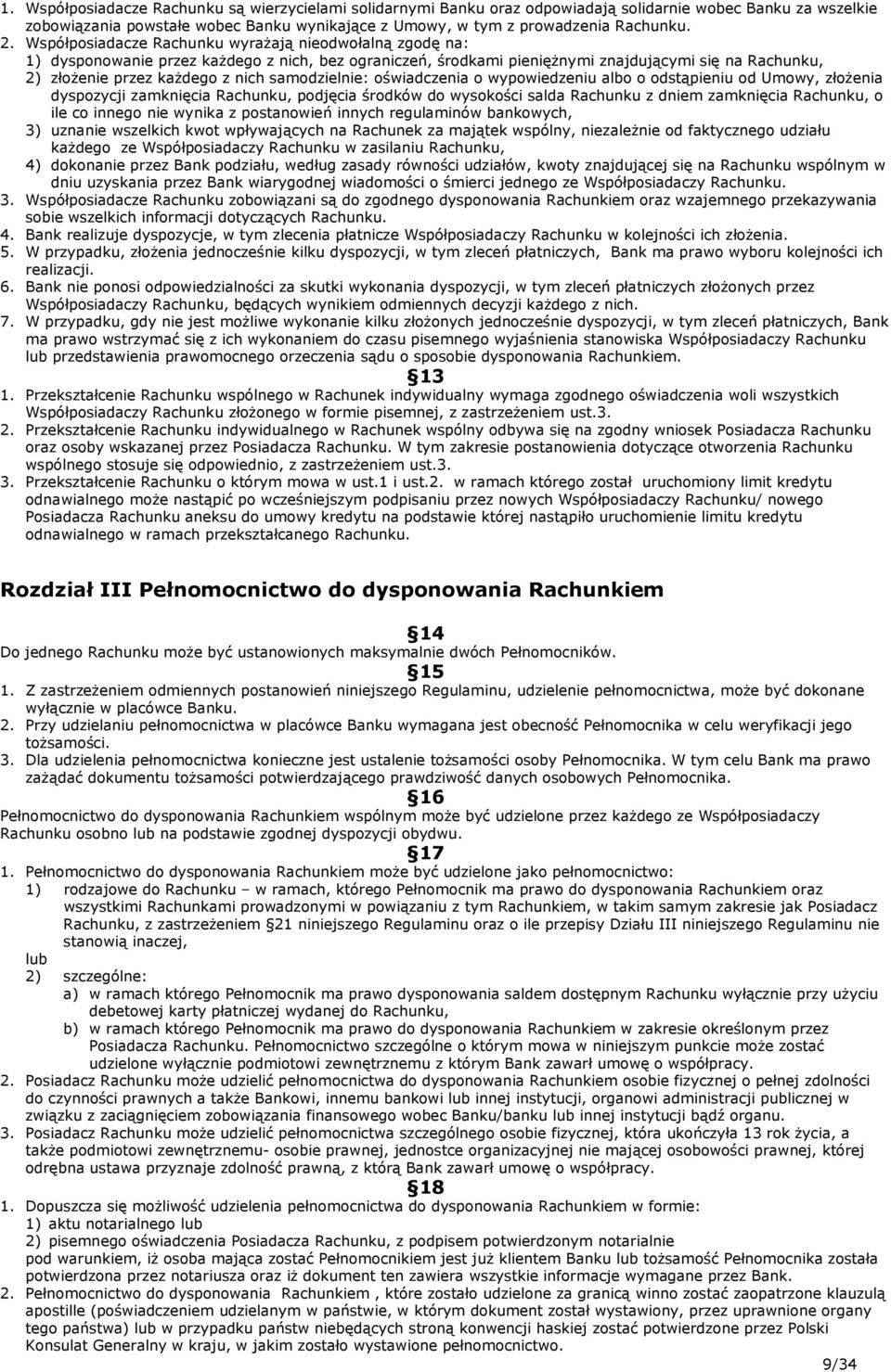 samodzielnie: oświadczenia o wypowiedzeniu albo o odstąpieniu od Umowy, złożenia dyspozycji zamknięcia Rachunku, podjęcia środków do wysokości salda Rachunku z dniem zamknięcia Rachunku, o ile co