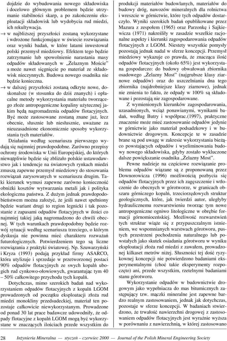 Efektem tego będzie zatrzymanie lub spowolnienie narastania masy odpadów składowanych w Żelaznym Moście a może nawet sięgnięcie po materiał ze składowisk nieczynnych.