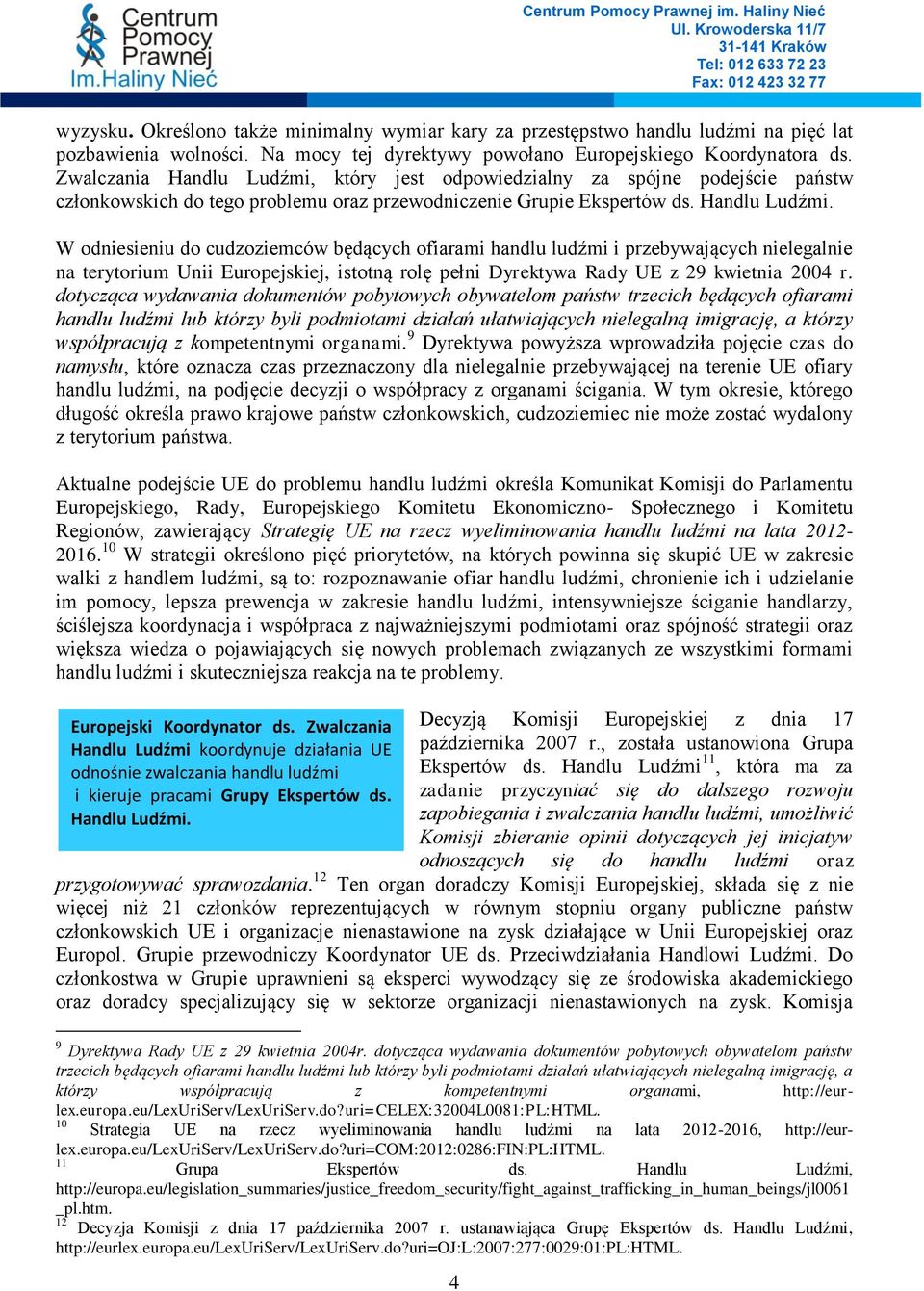 który jest odpowiedzialny za spójne podejście państw członkowskich do tego problemu oraz przewodniczenie Grupie Ekspertów ds. Handlu Ludźmi.