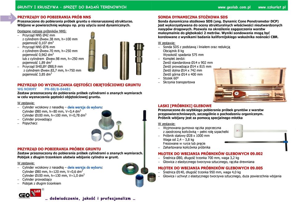 38 mm, h=100 mm pojemność 0,107 dm 3 Przyrząd NNS Ø76 mm z cylindrem Øwew.70 mm, h=250 mm pojemność 0,962 dm 3 lub z cylindrem Øwew.