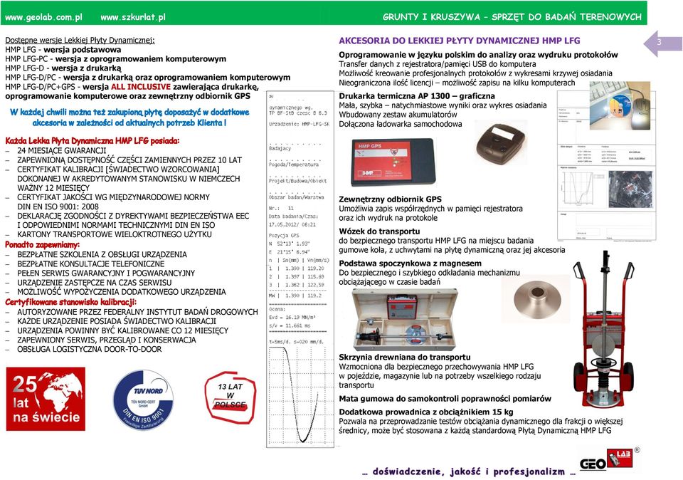 HMP LFG-D/PC - wersja z drukarką oraz oprogramowaniem komputerowym HMP LFG-D/PC+GPS - wersja ALL INCLUSIVE zawierająca drukarkę, oprogramowanie komputerowe oraz zewnętrzny odbiornik GPS AKCESORIA DO