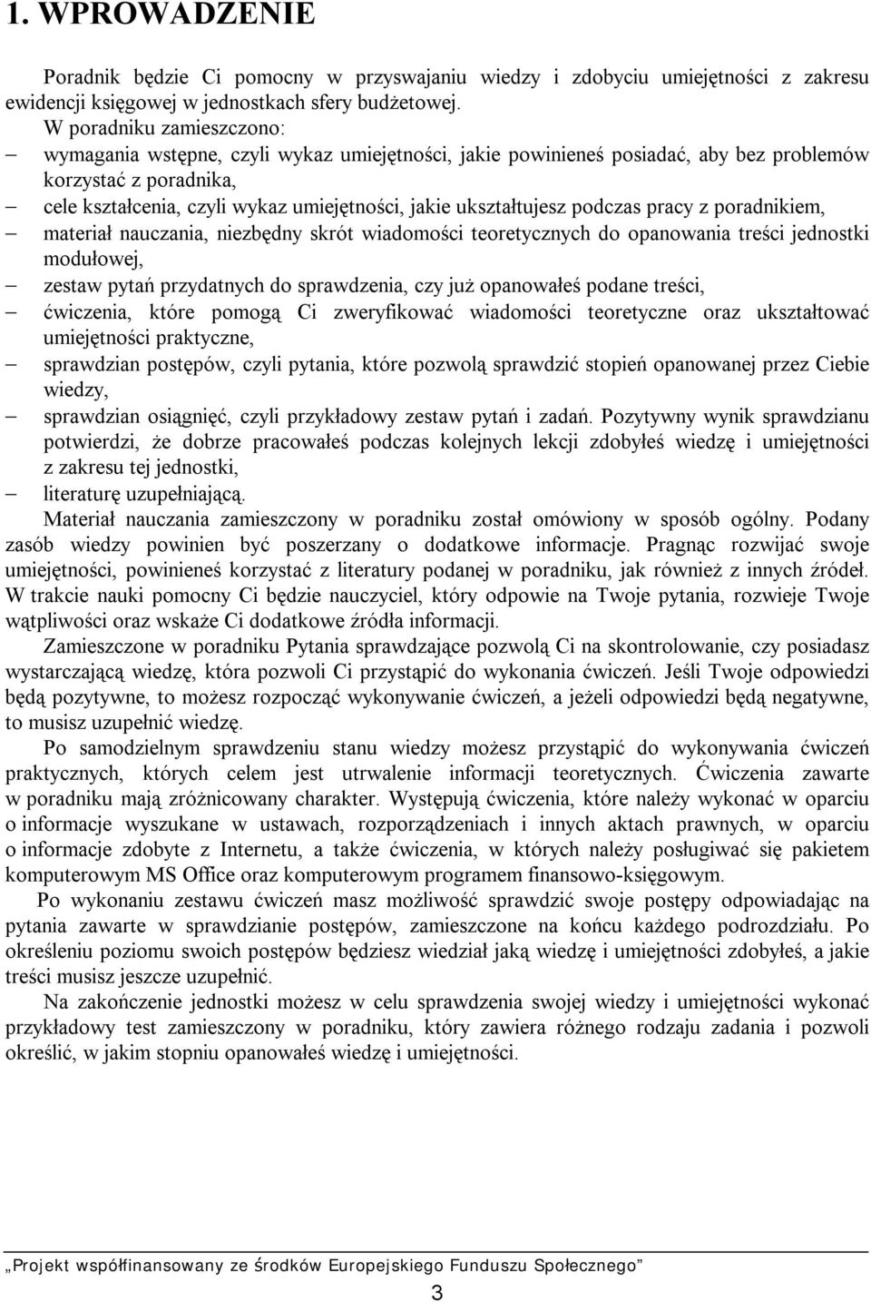 ukształtujesz podczas pracy z poradnikiem, materiał nauczania, niezbędny skrót wiadomości teoretycznych do opanowania treści jednostki modułowej, zestaw pytań przydatnych do sprawdzenia, czy już