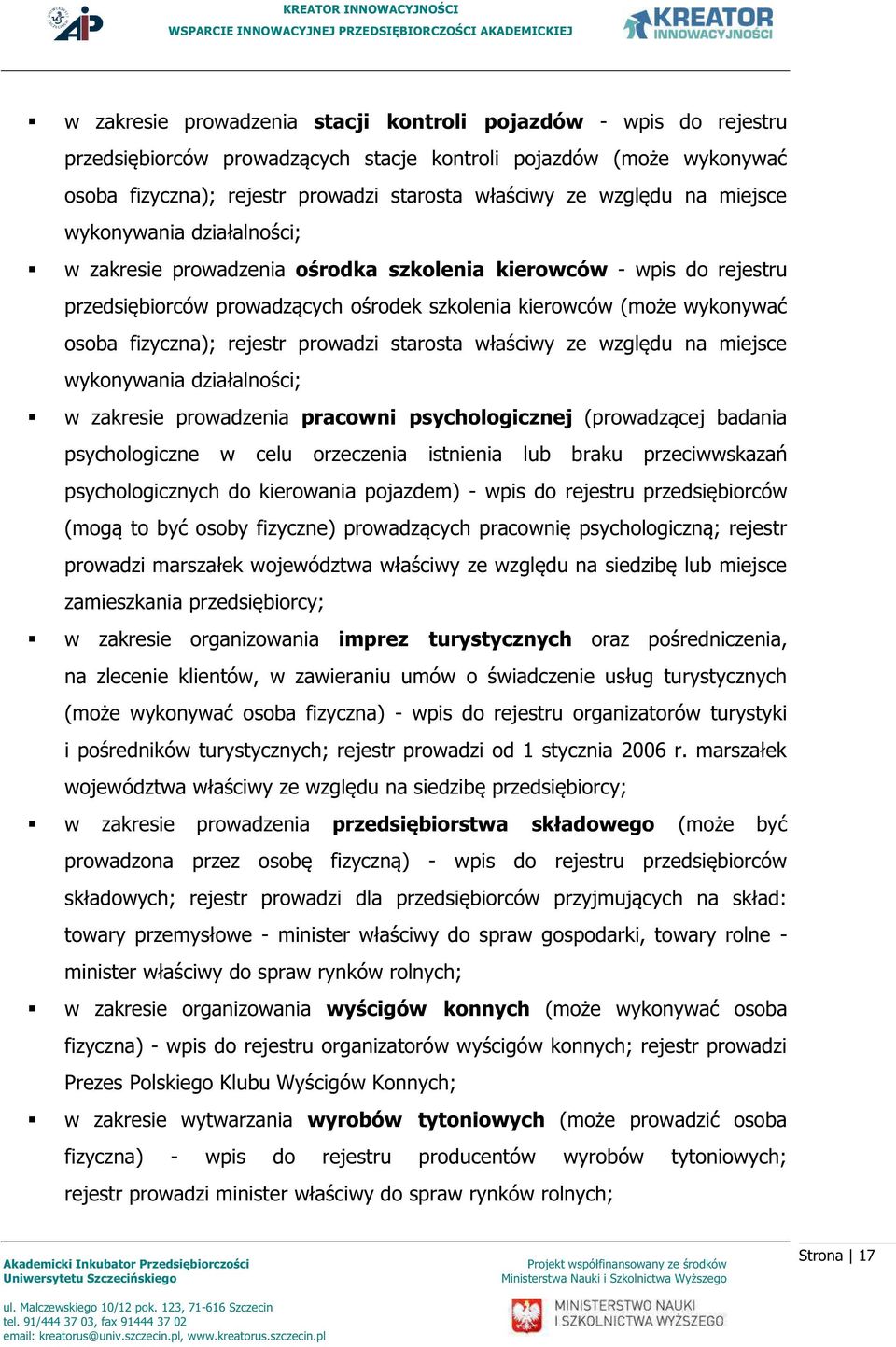 rejestr prowadzi starosta właściwy ze względu na miejsce wykonywania działalności; w zakresie prowadzenia pracowni psychologicznej (prowadzącej badania psychologiczne w celu orzeczenia istnienia lub