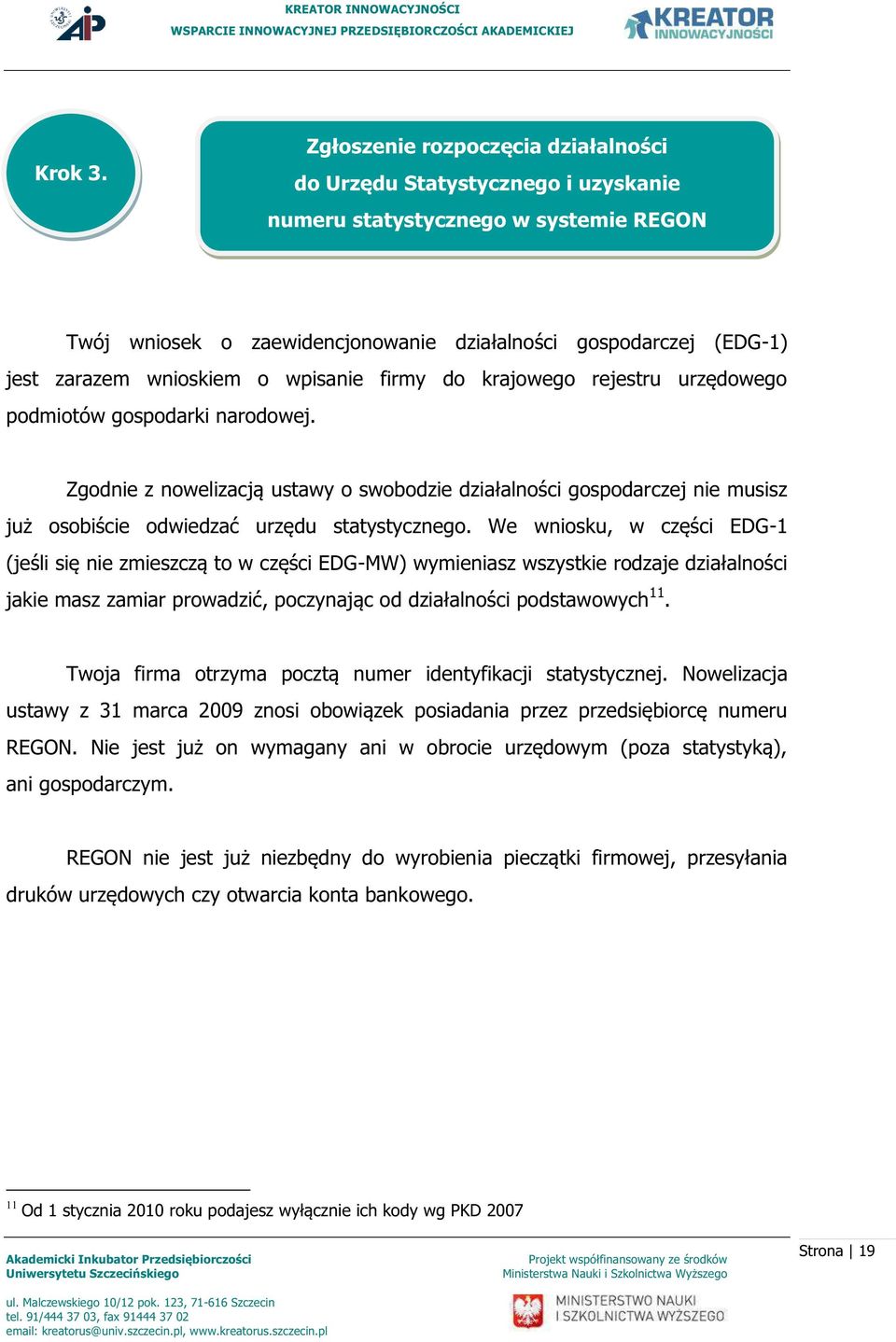 wnioskiem o wpisanie firmy do krajowego rejestru urzędowego podmiotów gospodarki narodowej.