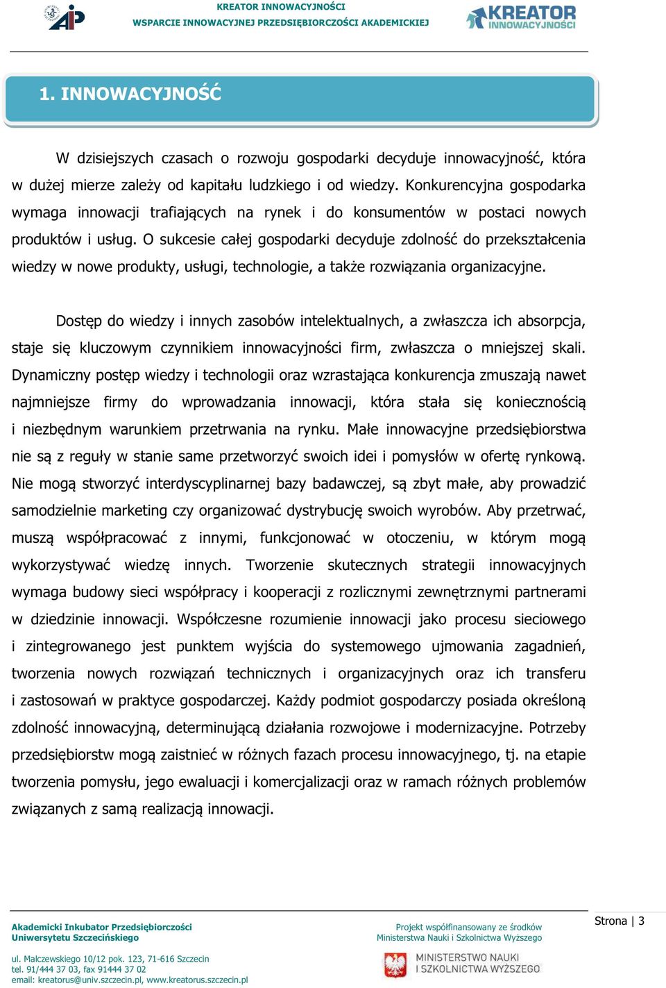 O sukcesie całej gospodarki decyduje zdolność do przekształcenia wiedzy w nowe produkty, usługi, technologie, a także rozwiązania organizacyjne.