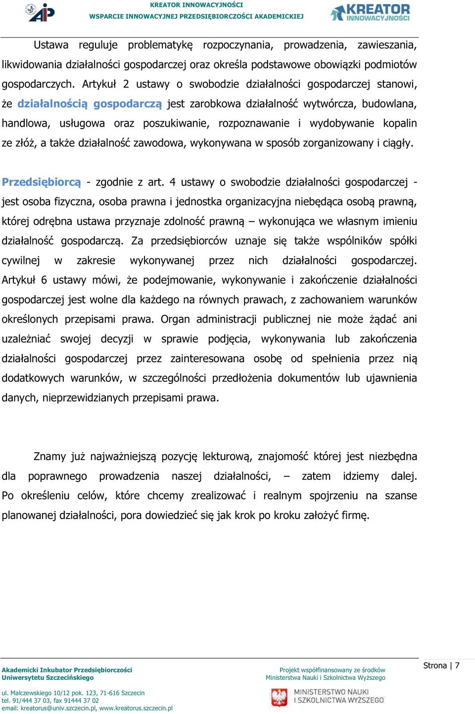 wydobywanie kopalin ze złóż, a także działalność zawodowa, wykonywana w sposób zorganizowany i ciągły. Przedsiębiorcą - zgodnie z art.