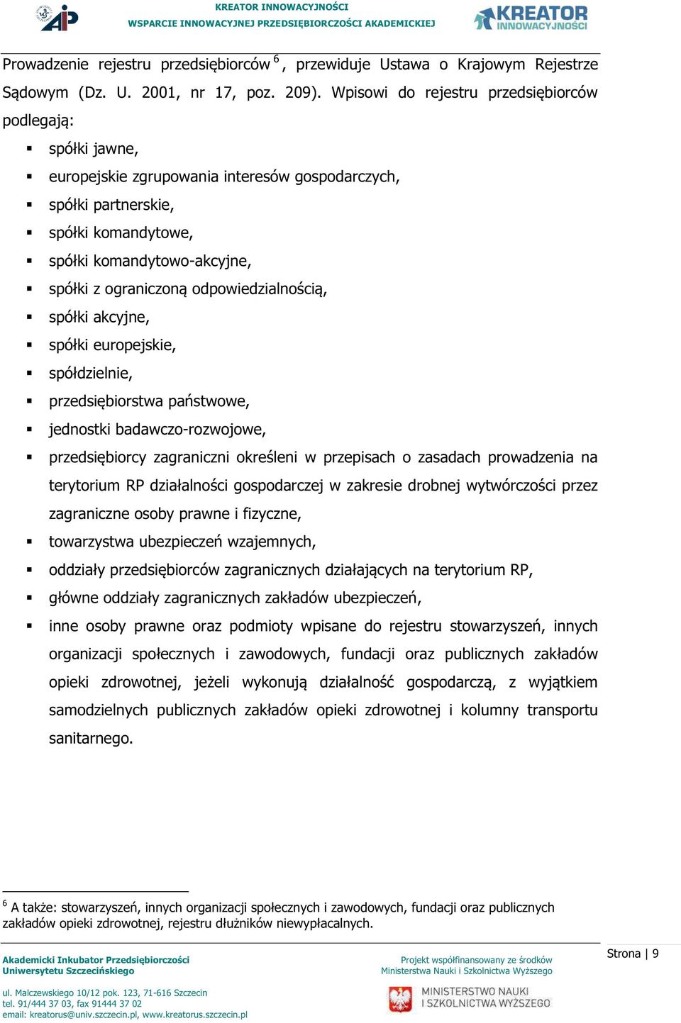odpowiedzialnością, spółki akcyjne, spółki europejskie, spółdzielnie, przedsiębiorstwa państwowe, jednostki badawczo-rozwojowe, przedsiębiorcy zagraniczni określeni w przepisach o zasadach