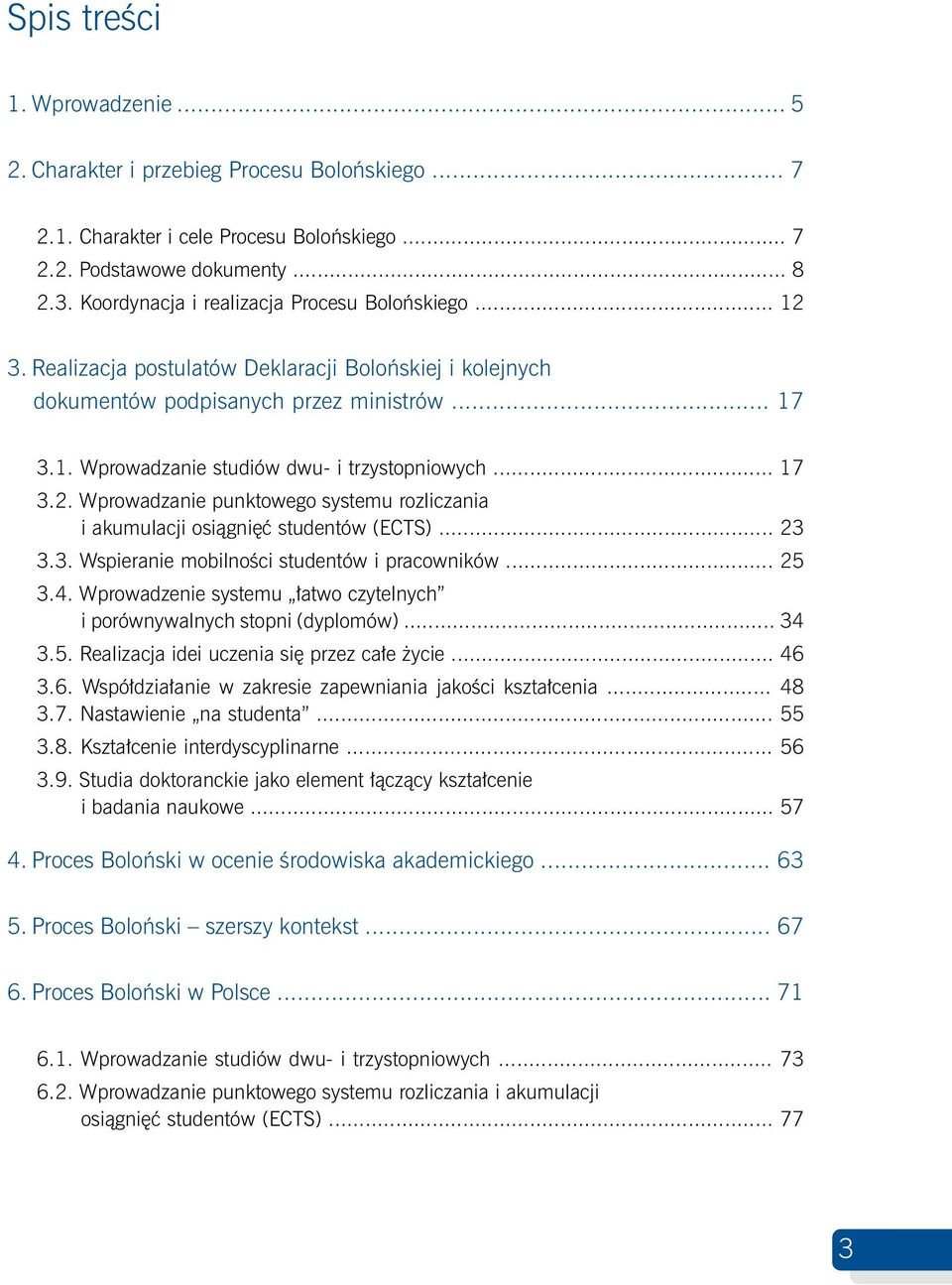 .. 17 3.2. Wprowadzanie punktowego systemu rozliczania i akumulacji osiągnięć studentów (ECTS)... 23 3.3. Wspieranie mobilności studentów i pracowników... 25 3.4.