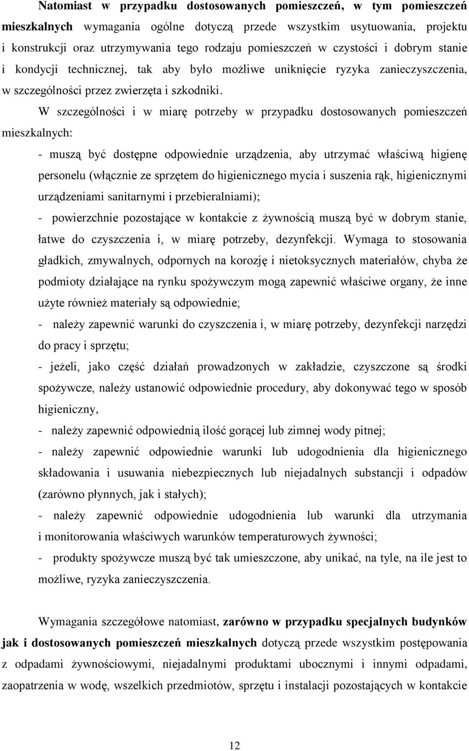 W szczególności i w miarę potrzeby w przypadku dostosowanych pomieszczeń mieszkalnych: - muszą być dostępne odpowiednie urządzenia, aby utrzymać właściwą higienę personelu (włącznie ze sprzętem do