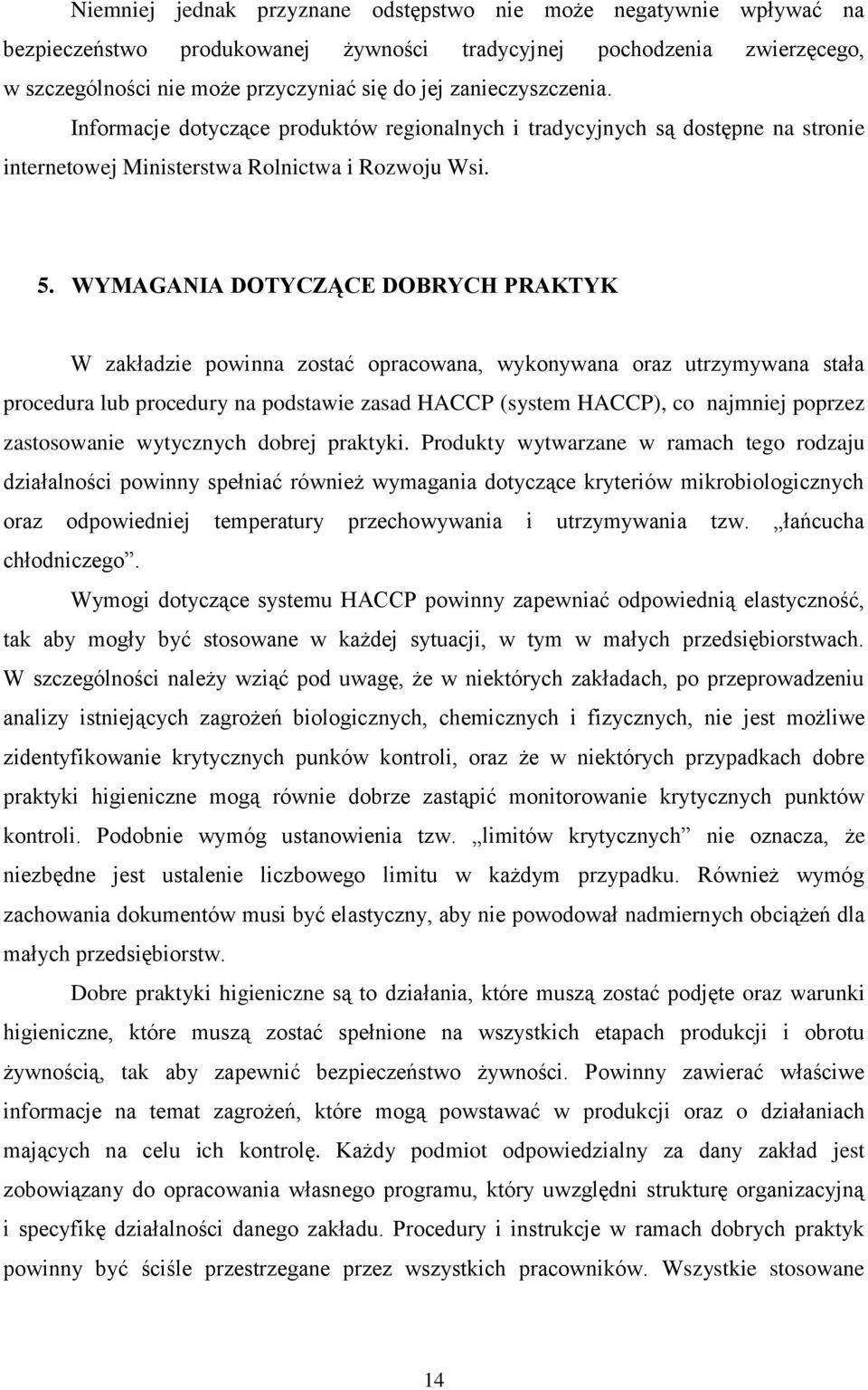 WYMAGANIA DOTYCZĄCE DOBRYCH PRAKTYK W zakładzie powinna zostać opracowana, wykonywana oraz utrzymywana stała procedura lub procedury na podstawie zasad HACCP (system HACCP), co najmniej poprzez