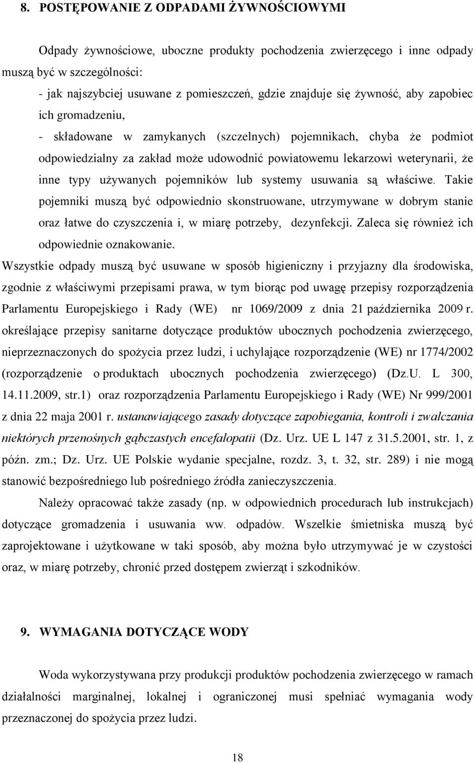 używanych pojemników lub systemy usuwania są właściwe. Takie pojemniki muszą być odpowiednio skonstruowane, utrzymywane w dobrym stanie oraz łatwe do czyszczenia i, w miarę potrzeby, dezynfekcji.