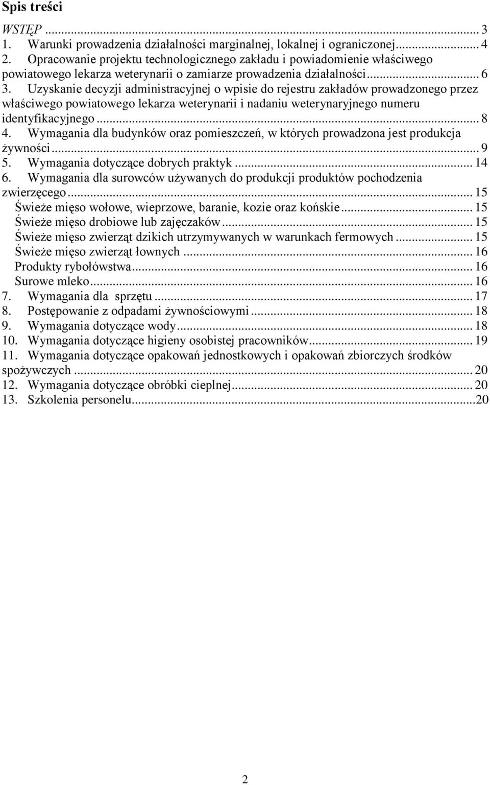 Uzyskanie decyzji administracyjnej o wpisie do rejestru zakładów prowadzonego przez właściwego powiatowego lekarza weterynarii i nadaniu weterynaryjnego numeru identyfikacyjnego... 8 4.