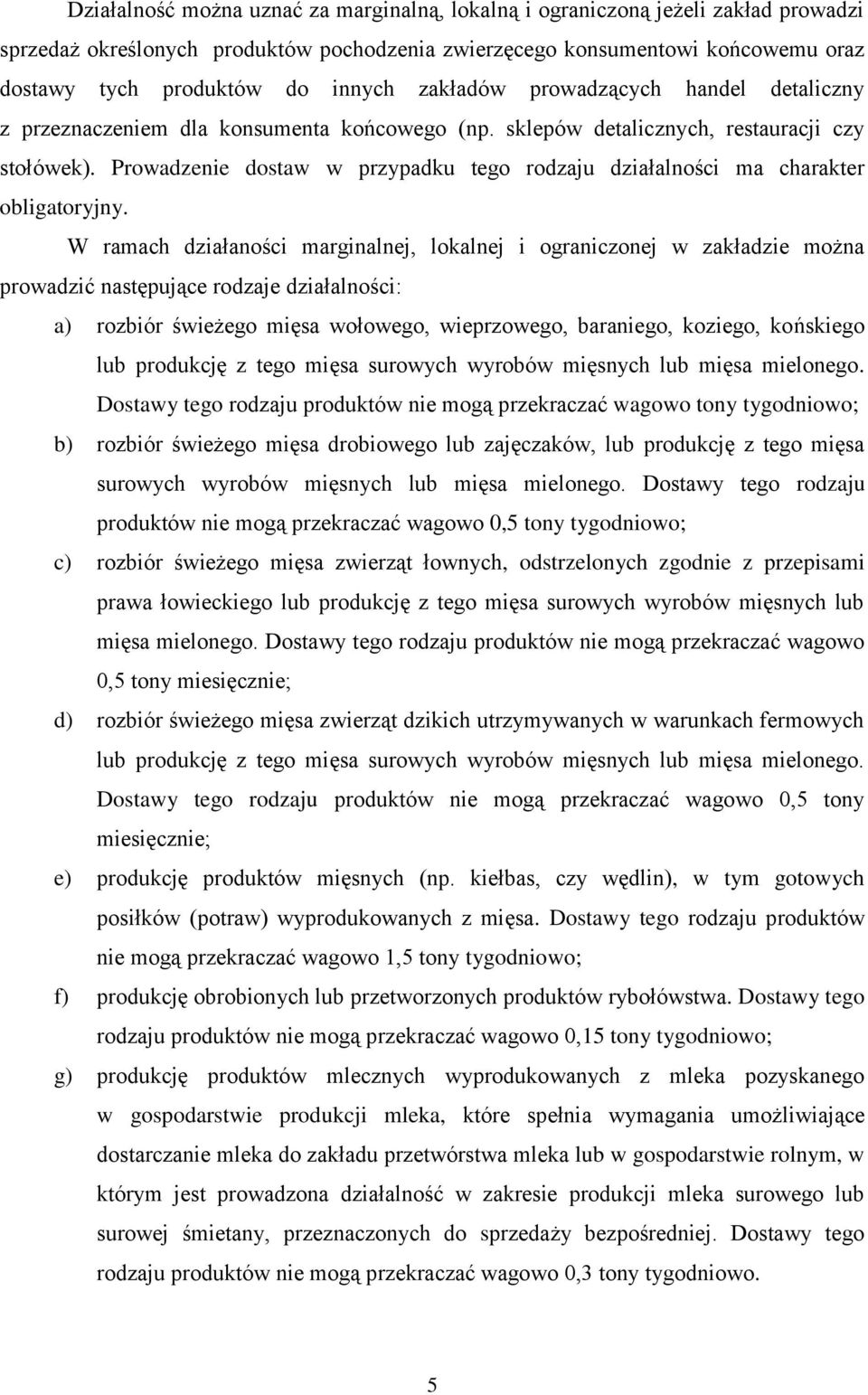 Prowadzenie dostaw w przypadku tego rodzaju działalności ma charakter obligatoryjny.