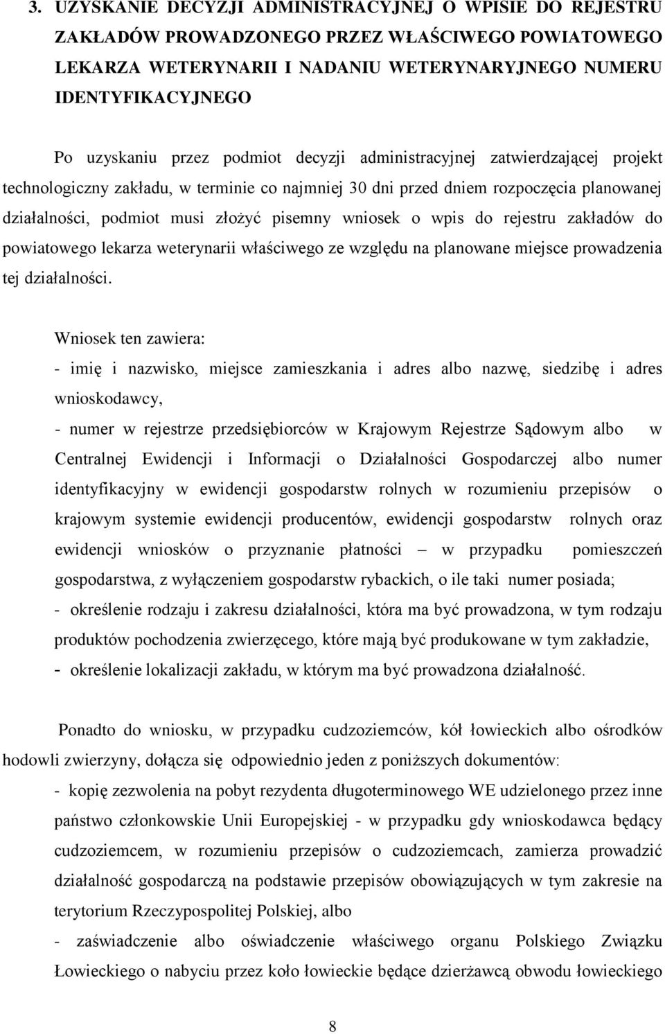 wpis do rejestru zakładów do powiatowego lekarza weterynarii właściwego ze względu na planowane miejsce prowadzenia tej działalności.