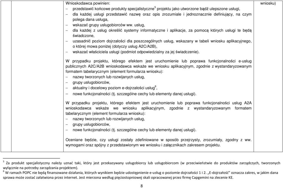 usług, dla każdej z usług określić systemy informatyczne i aplikacje, za pomocą których usługi te będą świadczone, uzasadnić poziom dojrzałości dla poszczególnych usług, wskazany w tabeli wniosku