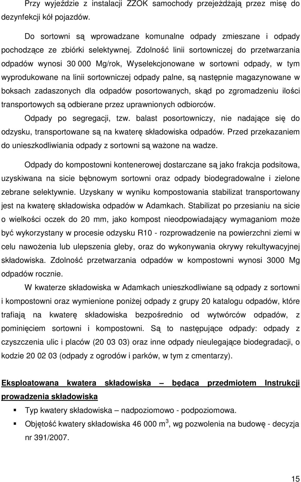 boksach zadaszonych dla odpadów posortowanych, skąd po zgromadzeniu ilości transportowych są odbierane przez uprawnionych odbiorców. Odpady po segregacji, tzw.