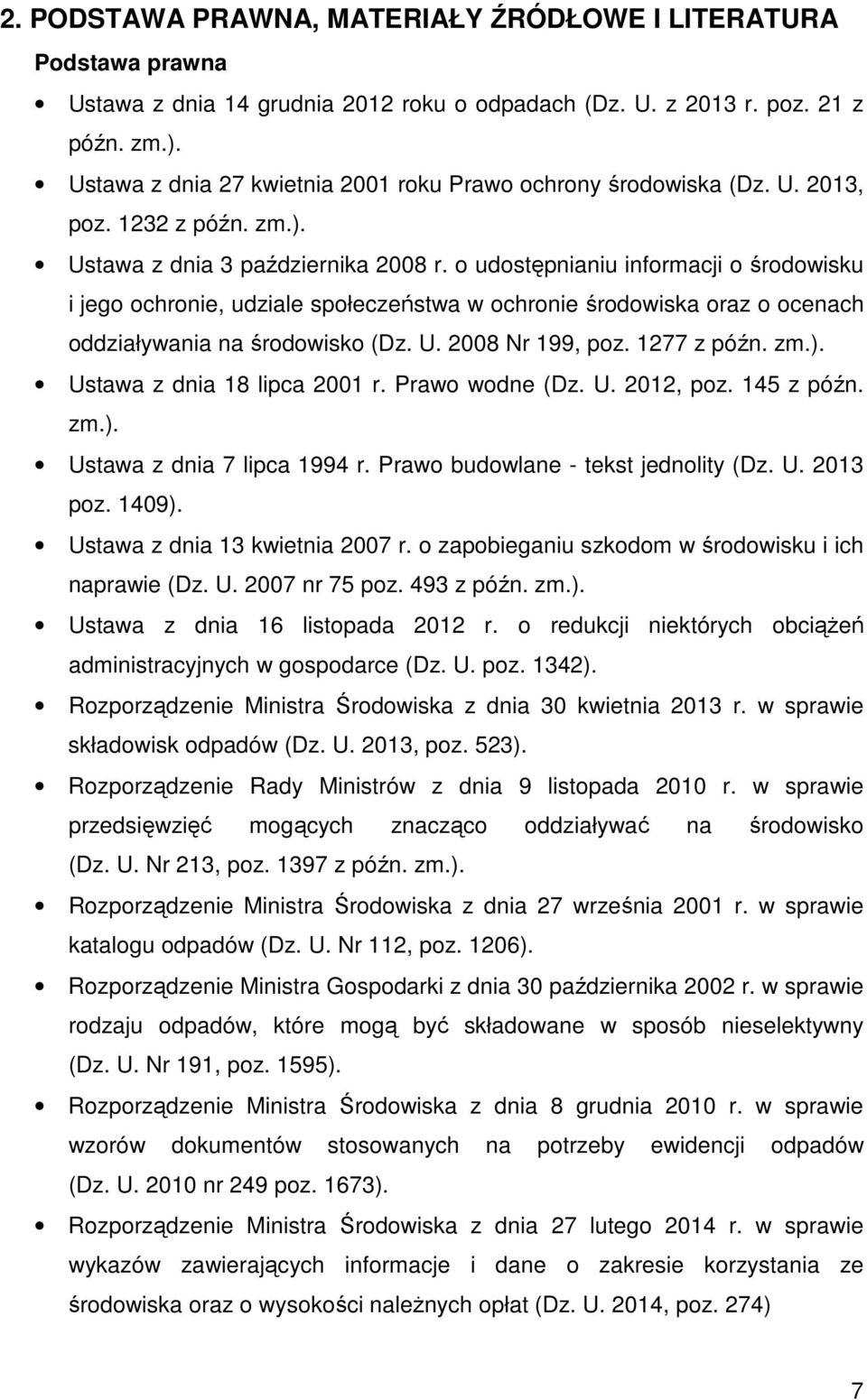 o udostępnianiu informacji o środowisku i jego ochronie, udziale społeczeństwa w ochronie środowiska oraz o ocenach oddziaływania na środowisko (Dz. U. 2008 Nr 199, poz. 1277 z późn. zm.).