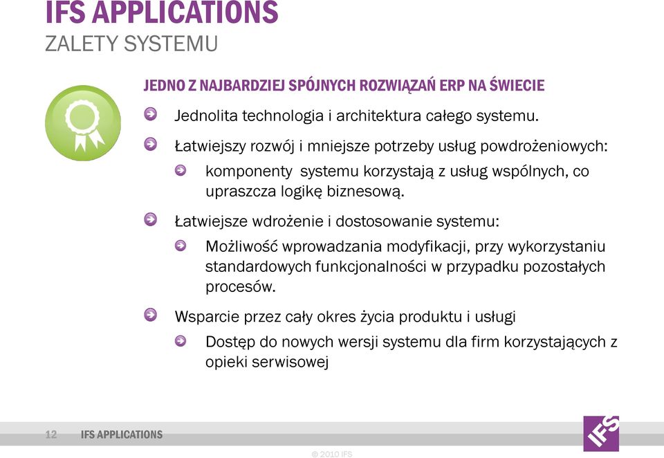 Łatwiejsze wdrożenie i dostosowanie systemu: Możliwość wprowadzania modyfikacji, przy wykorzystaniu standardowych funkcjonalności w przypadku