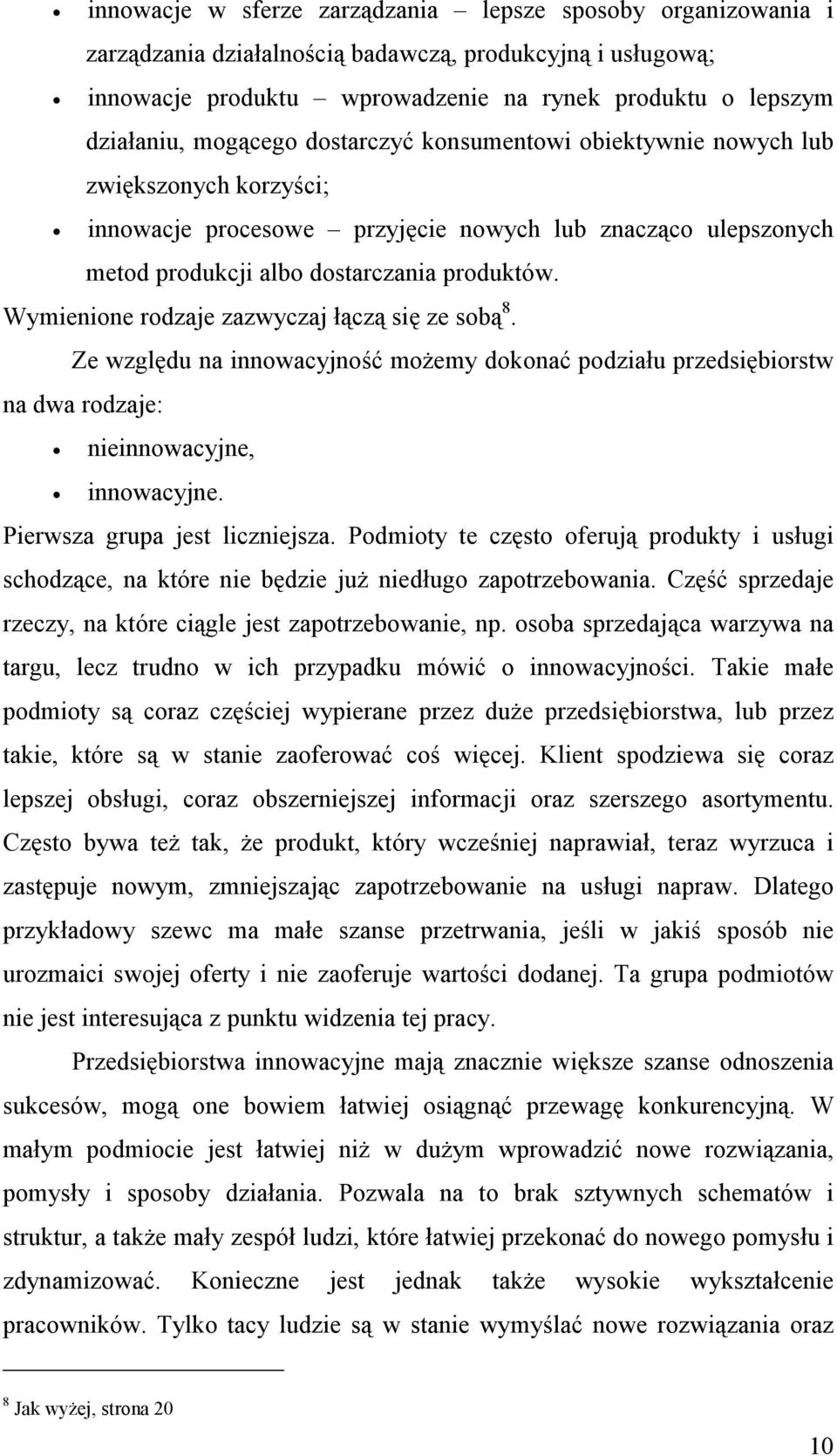 Wymienione rodzaje zazwyczaj łączą się ze sobą 8. Ze względu na innowacyjność możemy dokonać podziału przedsiębiorstw na dwa rodzaje: nieinnowacyjne, innowacyjne. Pierwsza grupa jest liczniejsza.
