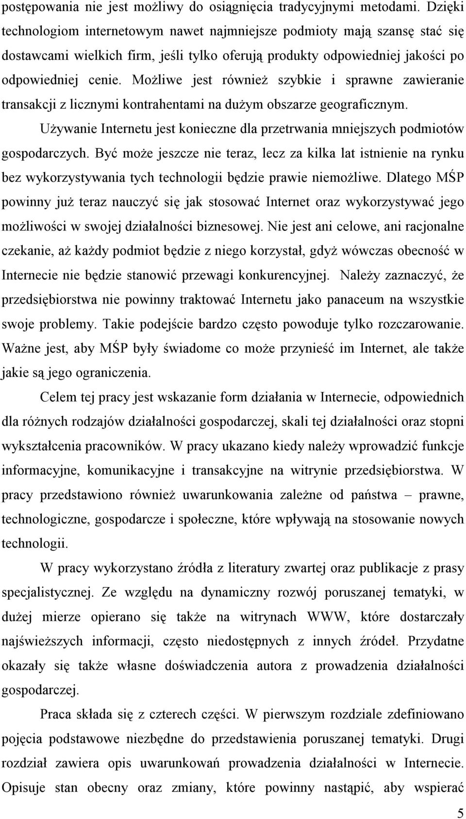 Możliwe jest również szybkie i sprawne zawieranie transakcji z licznymi kontrahentami na dużym obszarze geograficznym.