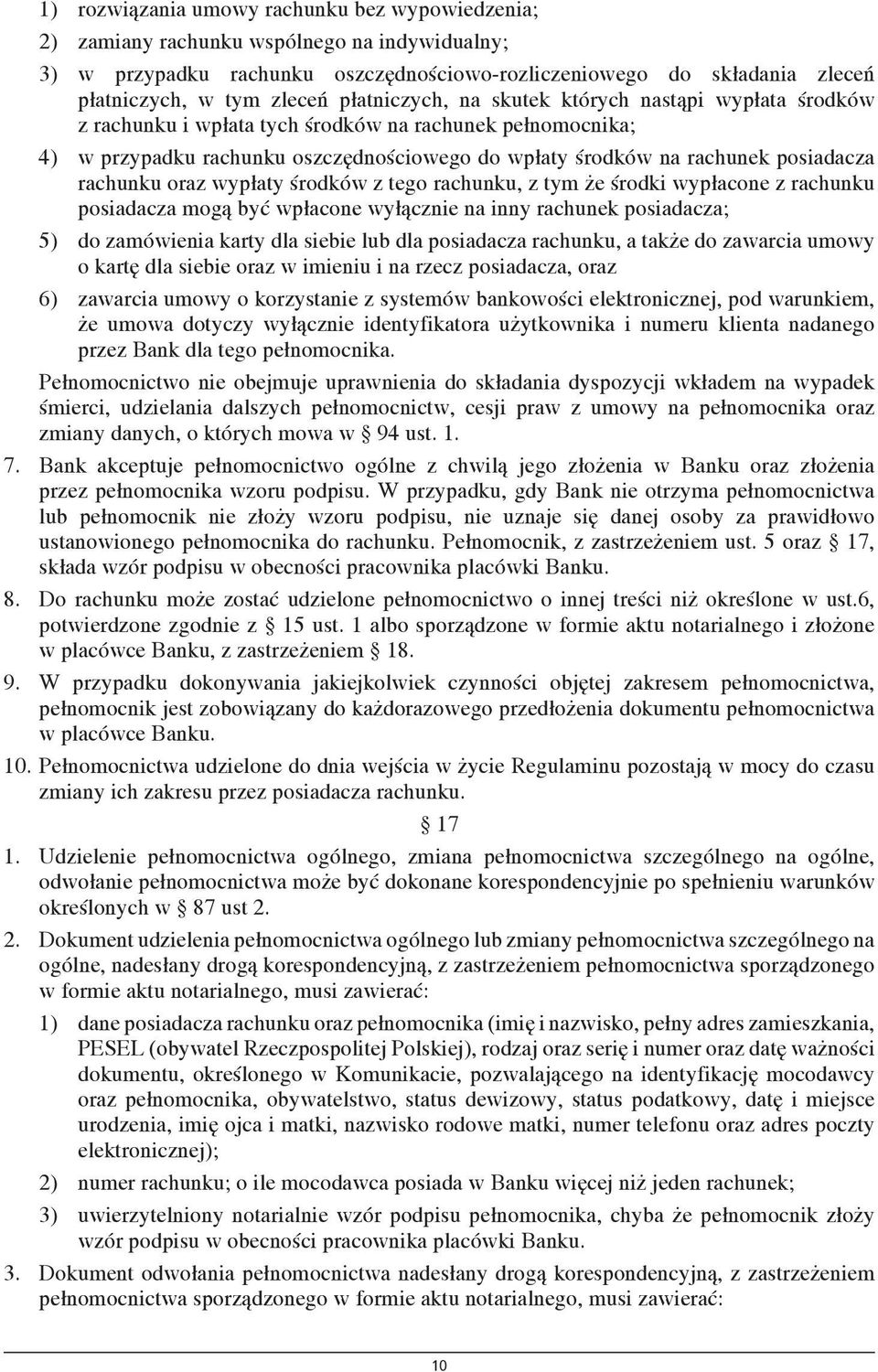 rachunku oraz wypłaty środków z tego rachunku, z tym że środki wypłacone z rachunku posiadacza mogą być wpłacone wyłącznie na inny rachunek posiadacza; 5) do zamówienia karty dla siebie lub dla