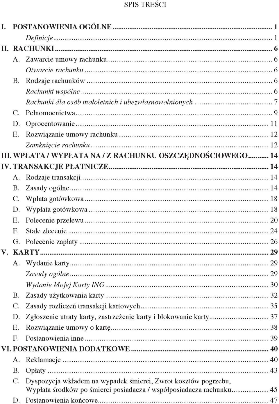 WPŁATA / WYPŁATA NA / Z RACHUNKU OSZCZĘDNOŚCIOWEGO... 14 IV. TRANSAKCJE PŁATNICZE... 14 A. Rodzaje transakcji... 14 B. Zasady ogólne... 14 C. Wpłata gotówkowa... 18 D. Wypłata gotówkowa... 18 E.