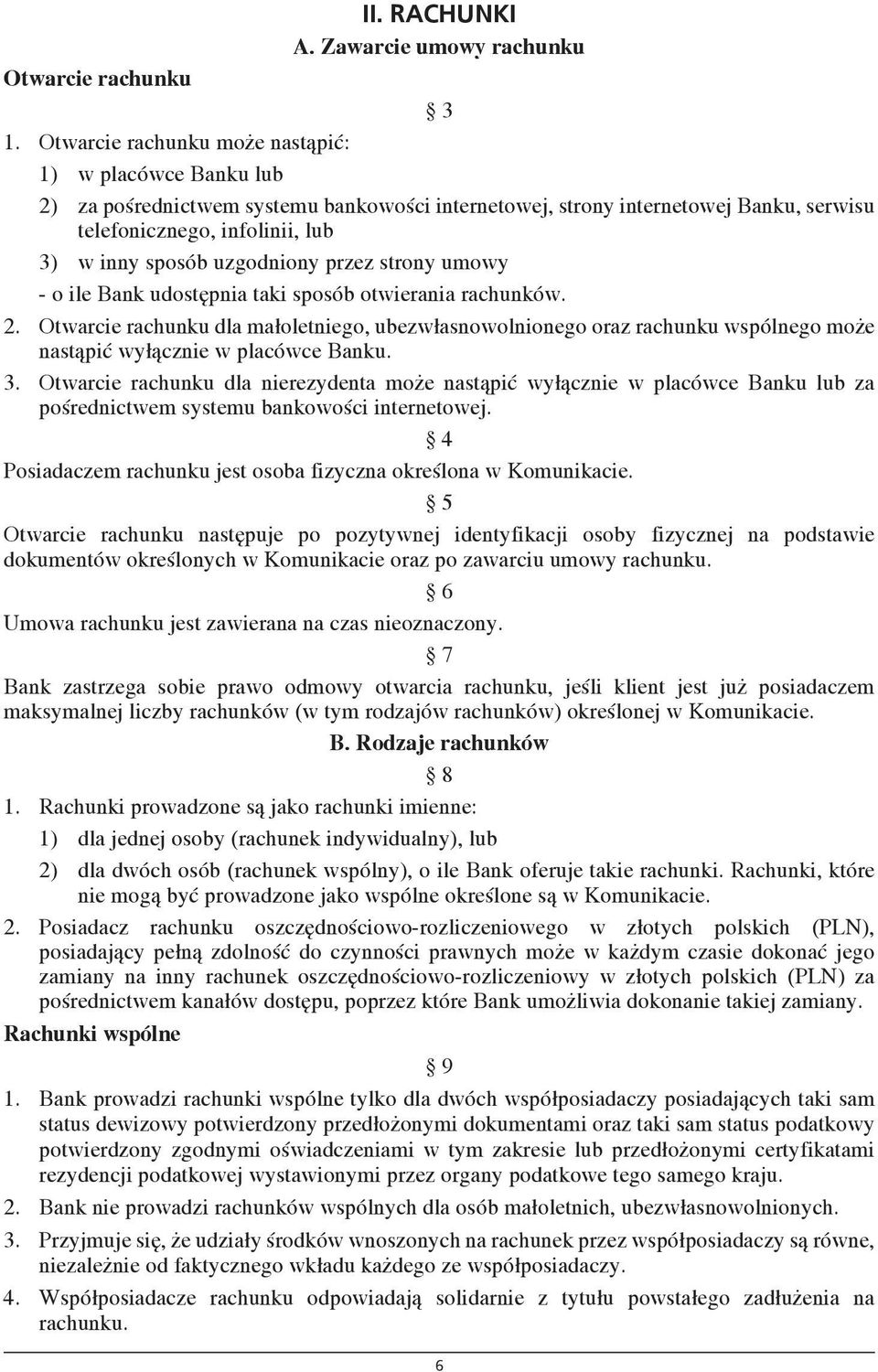 uzgodniony przez strony umowy - o ile Bank udostępnia taki sposób otwierania rachunków. 2.