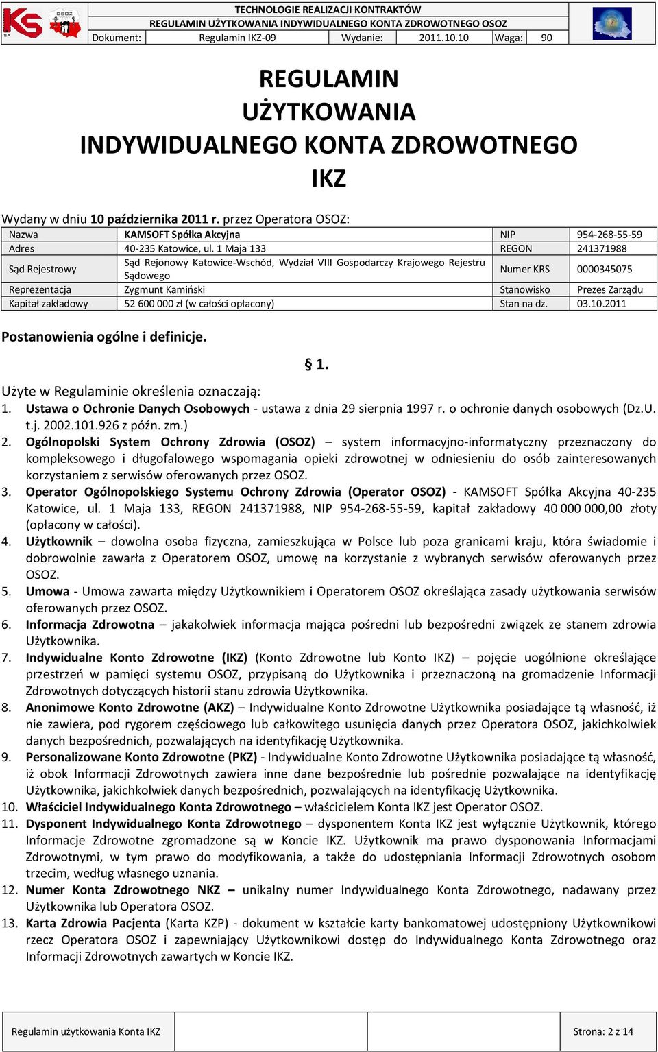 Zarządu Kapitał zakładowy 52600000 zł (w całości opłacony) Stan na dz. 03.10.2011 Postanowienia ogólne i definicje. 1. Użyte w Regulaminie określenia oznaczają: 1.