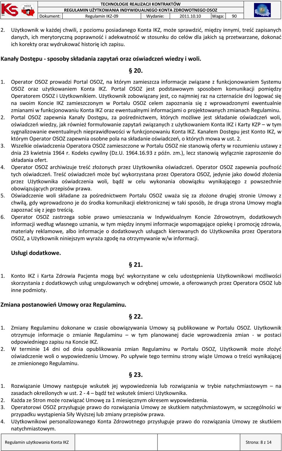Operator OSOZ prowadzi Portal OSOZ, na którym zamieszcza informacje związane z funkcjonowaniem Systemu OSOZ oraz użytkowaniem Konta IKZ.
