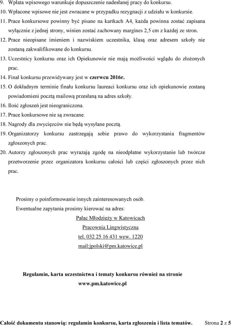 Prace nieopisane imieniem i nazwiskiem uczestnika, klasą oraz adresem szkoły nie zostaną zakwalifikowane do konkursu. 13.