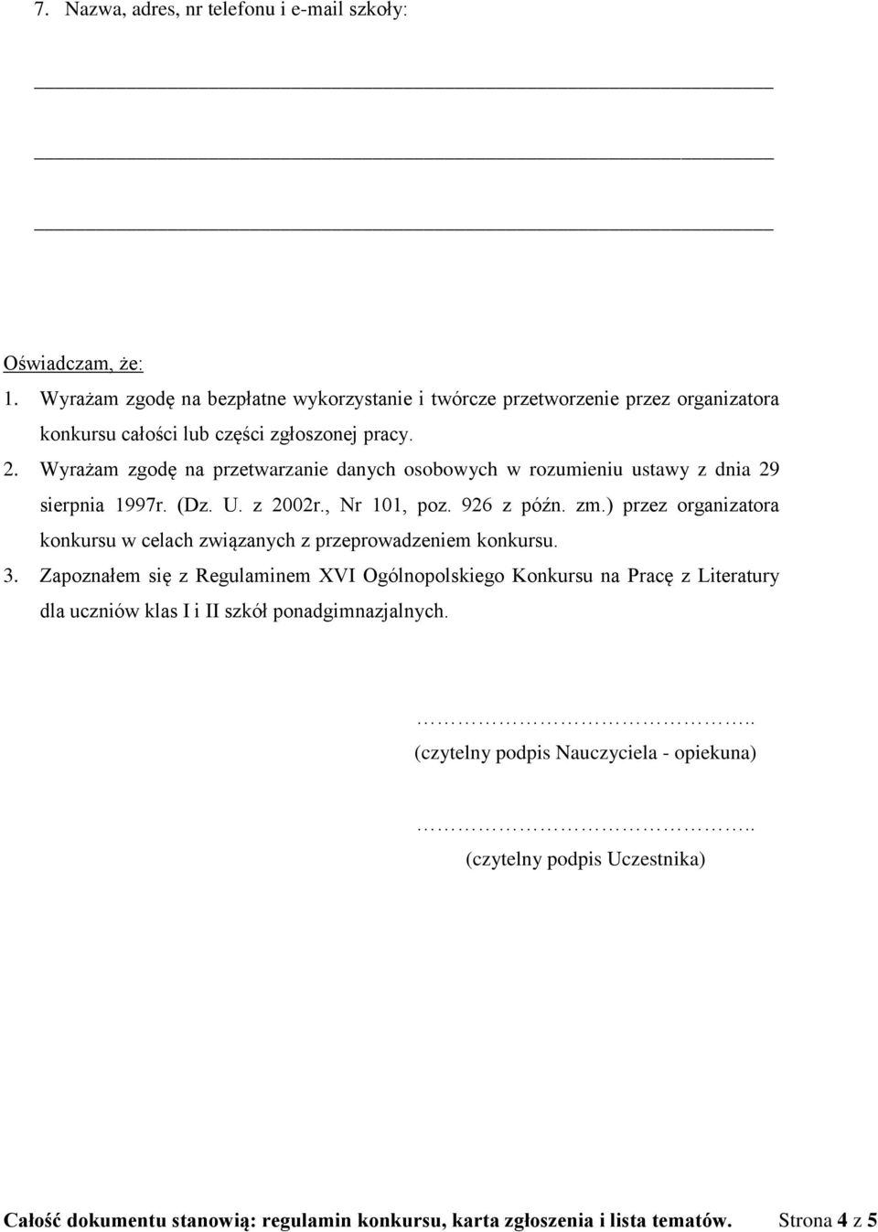 Wyrażam zgodę na przetwarzanie danych osobowych w rozumieniu ustawy z dnia 29 sierpnia 1997r. (Dz. U. z 2002r., Nr 101, poz. 926 z późn. zm.