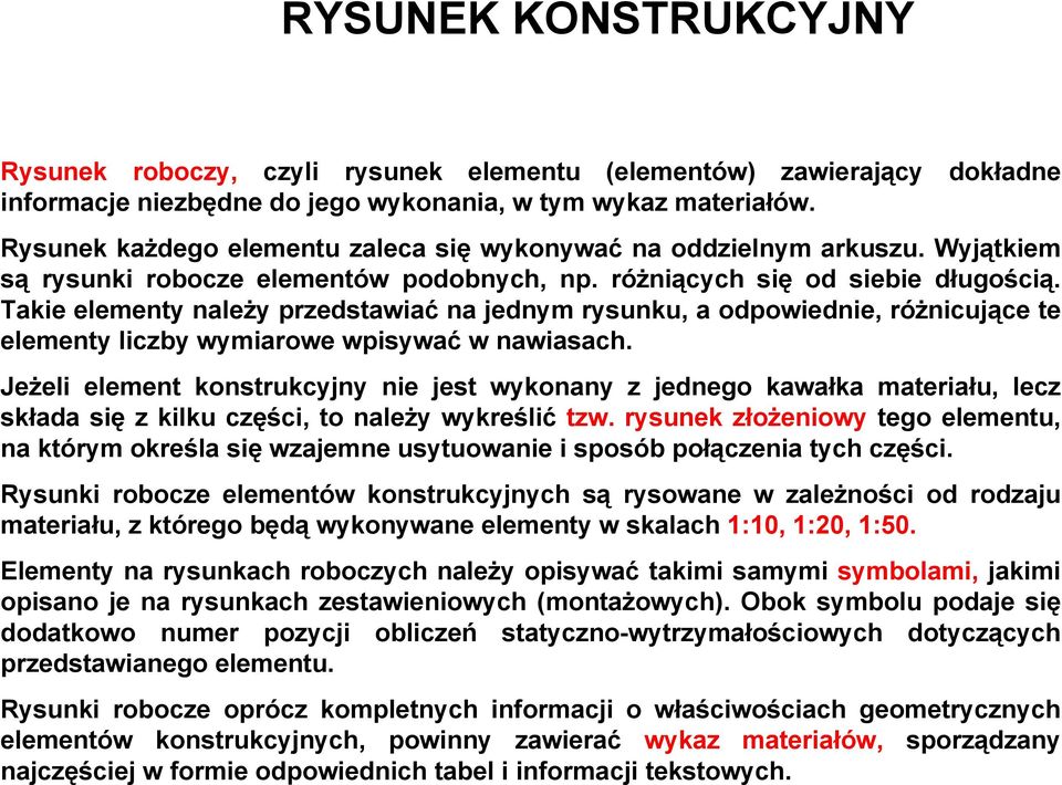 Takie elementy należy przedstawiać na jednym rysunku, a odpowiednie, różnicujące te elementy liczby wymiarowe wpisywać w nawiasach.