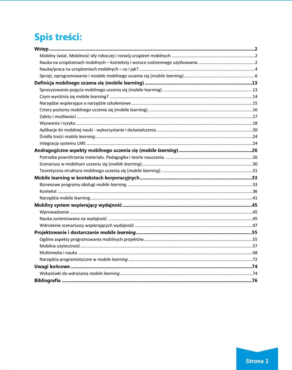 ..13 Sprecyzowanie pojęcia mobilnego uczenia się (mobile learning)... 13 Czym wyróżnia się mobile learning?... 14 Narzędzie wspierające a narzędzie szkoleniowe.