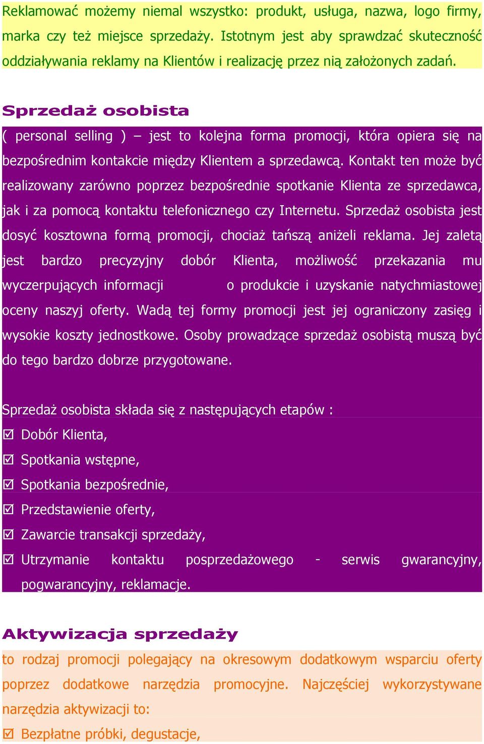 Sprzedaż osobista ( personal selling ) jest to kolejna forma promocji, która opiera się na bezpośrednim kontakcie między Klientem a sprzedawcą.