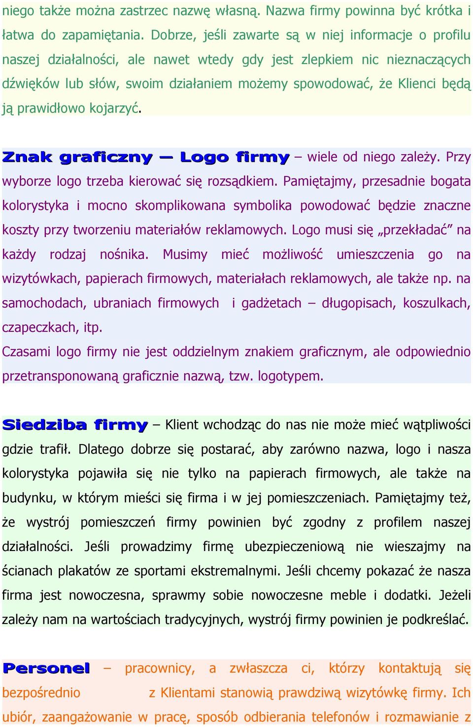 prawidłowo kojarzyć. Znak graficzny Logo firmy wiele od niego zależy. Przy wyborze logo trzeba kierować się rozsądkiem.