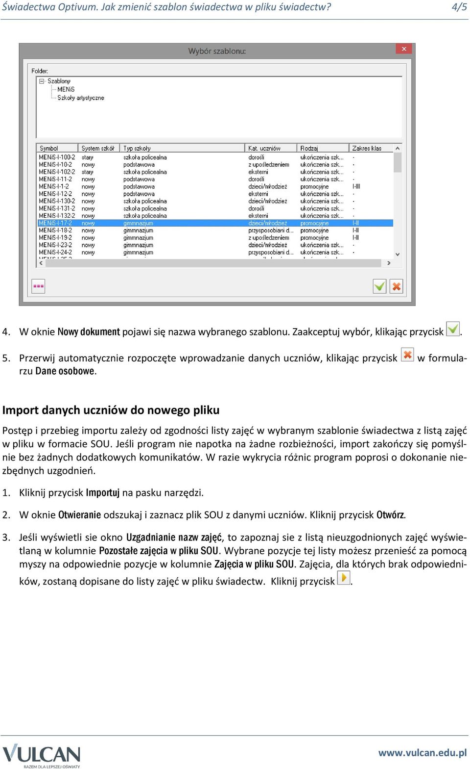 Import danych uczniów do nowego pliku Postęp i przebieg importu zależy od zgodności listy zajęć w wybranym szablonie świadectwa z listą zajęć w pliku w formacie SOU.