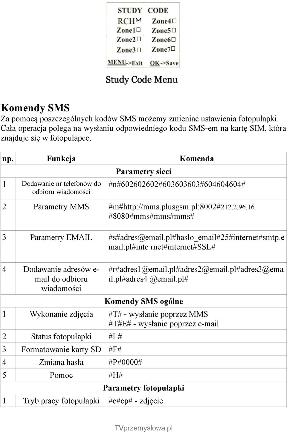 16 #8080#mms#mms#mms# 3 Parametry EMAIL #s#adres@email.pl#haslo_email#25#internet#smtp.e mail.pl#inte rnet#internet#ssl# 4 Dodawanie adresów e- mail do odbioru wiadomości #r#adres1@email.