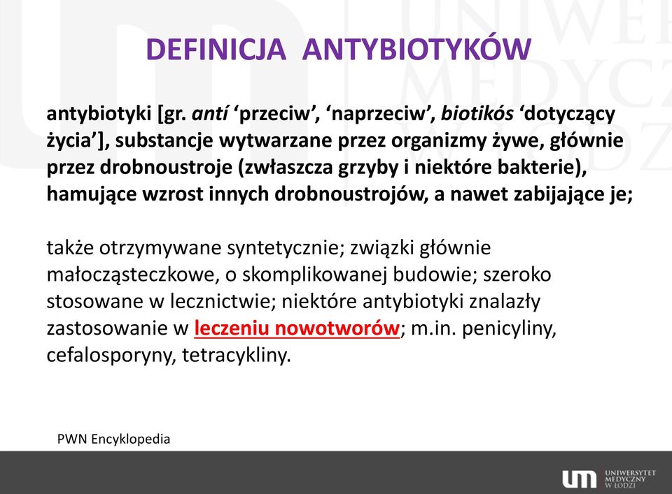 (zwłaszcza grzyby i niektóre bakterie), hamujące wzrost innych drobnoustrojów, a nawet zabijające je; także otrzymywane