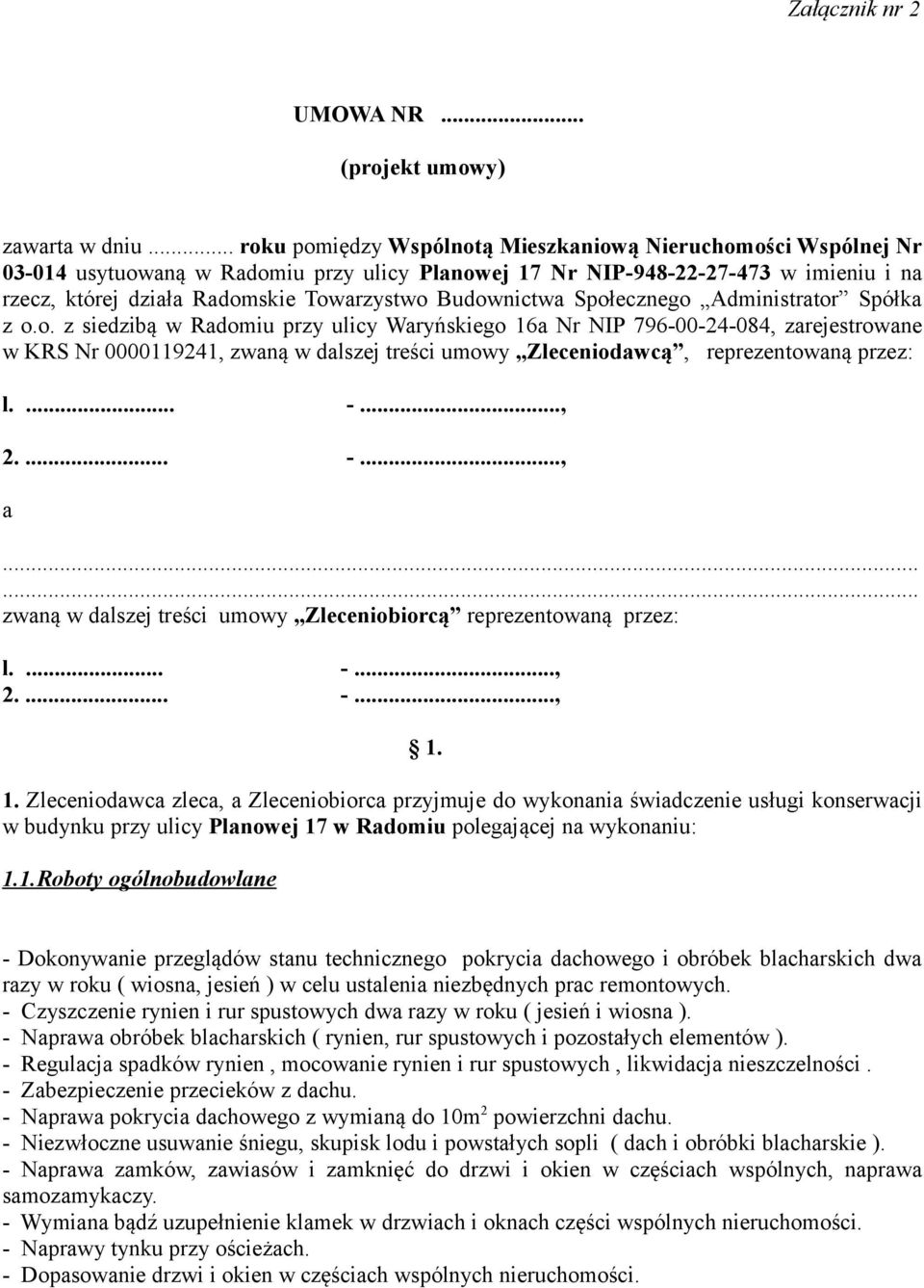 Budownictwa Społecznego Administrator Spółka z o.o. z siedzibą w Radomiu przy ulicy Waryńskiego 16a Nr NIP 796-00-24-084, zarejestrowane w KRS Nr 0000119241, zwaną w dalszej treści umowy Zleceniodawcą, reprezentowaną przez: l.