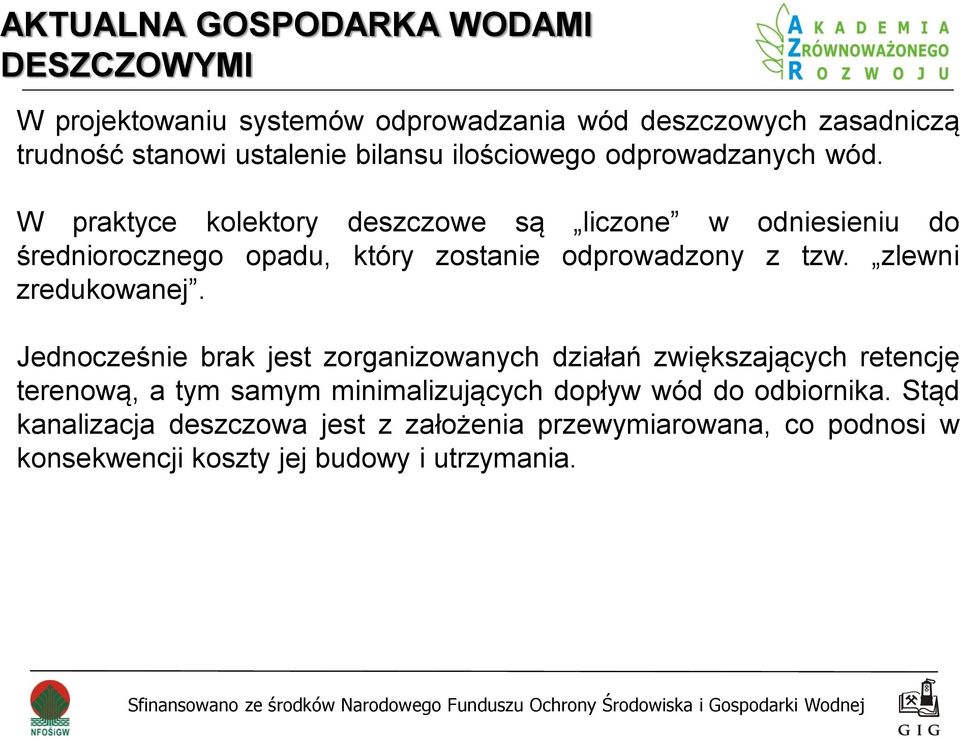 W praktyce kolektory deszczowe są liczone w odniesieniu do średniorocznego opadu, który zostanie odprowadzony z tzw. zlewni zredukowanej.