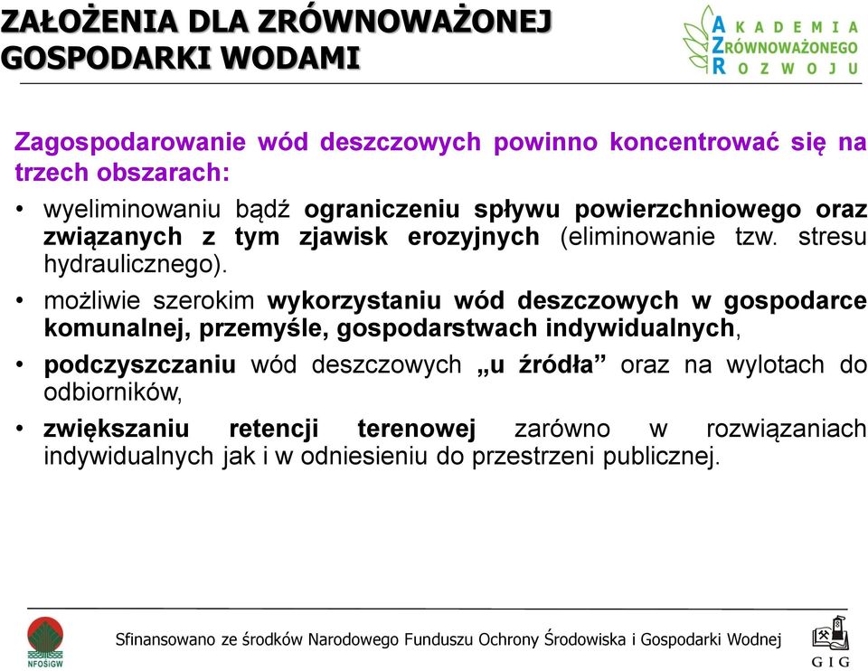 możliwie szerokim wykorzystaniu wód deszczowych w gospodarce komunalnej, przemyśle, gospodarstwach indywidualnych, podczyszczaniu wód
