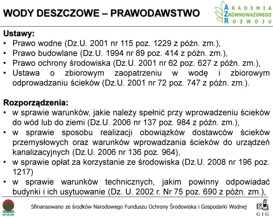 U. 2006 nr 137 poz. 984 z późn. zm.), w sprawie sposobu realizacji obowiązków dostawców ścieków przemysłowych oraz warunków wprowadzania ścieków do urządzeń kanalizacyjnych (Dz.U. 2006 nr 136 poz.