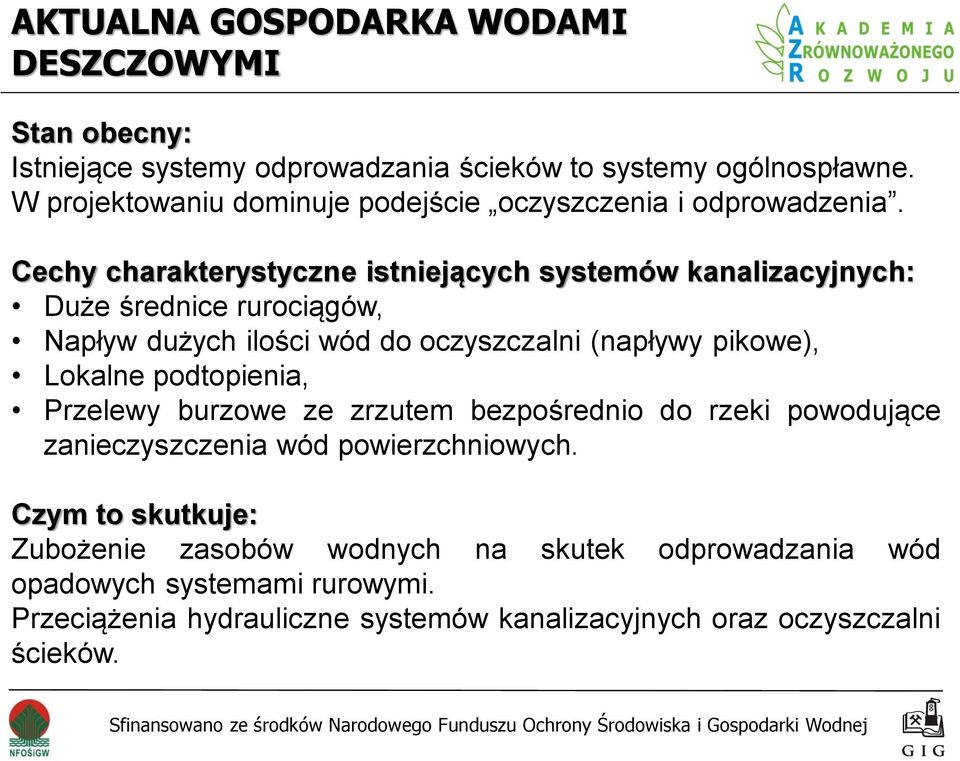 Cechy charakterystyczne istniejących systemów kanalizacyjnych: Duże średnice rurociągów, Napływ dużych ilości wód do oczyszczalni (napływy pikowe), Lokalne