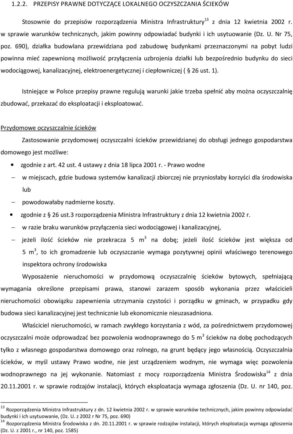 690), działka budowlana przewidziana pod zabudowę budynkami przeznaczonymi na pobyt ludzi powinna mieć zapewnioną możliwość przyłączenia uzbrojenia działki lub bezpośrednio budynku do sieci